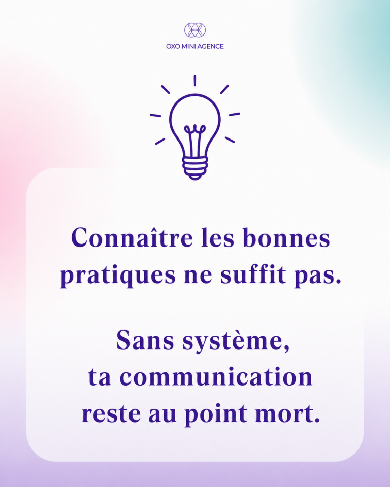 Connaître les bonnes pratiques ne suffit pas : sans système, ta communication reste au point mort